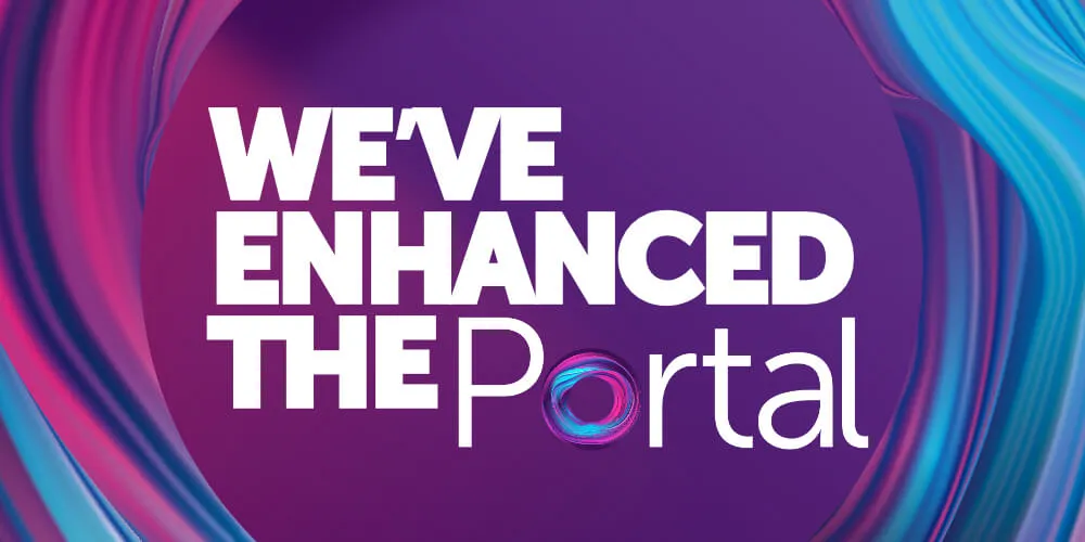 We’ve enhanced the Portal: it’s now faster, easier and simpler